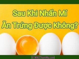 Sau khi nhấn mí có ăn trứng được không? Lời khuyên đúng
