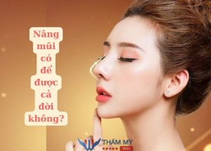 Nâng mũi có để được cả đời không? Điều quyết định độ bền là gì?