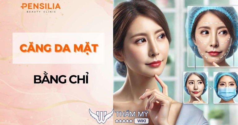Căng da mặt bằng chỉ ở đâu tốt tại TPHCM? Pensilia Beauty Clinic